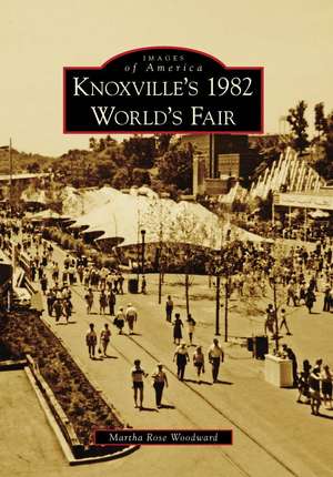 Knoxville's 1982 World's Fair de Martha Rose Woodward