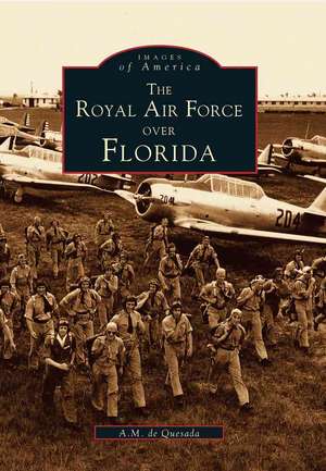 The Royal Air Force Over Florida de A. M. De Quesada