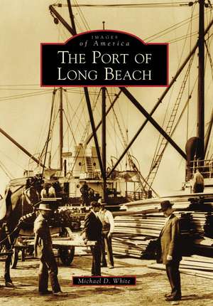 The Port of Long Beach de Michael D. White