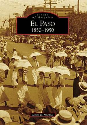 El Paso 1850-1950 de James R. Murphy