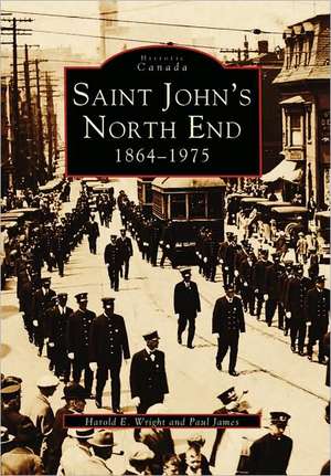 Saint John's North End: 1864-1975 de Harold E. Wright