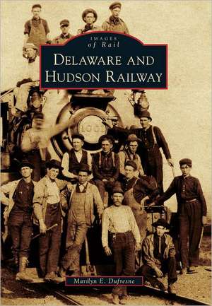 Delaware and Hudson Railway de Marilyn E. DuFresne