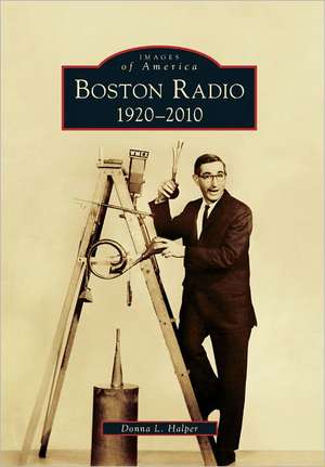 Boston Radio: 1920-2010 de Donna L. Halper