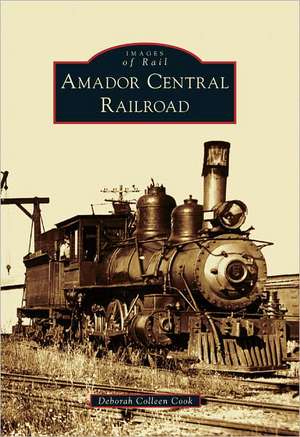 Amador Central Railroad de Deborah Coleen Cook