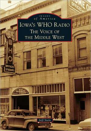 Iowa's WHO Radio: The Voice of the Middle West de Jeff Stein