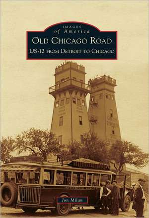 Old Chicago Road: US-12 from Detroit to Chicago de Jon Milan