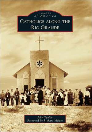 Catholics Along the Rio Grande de John Taylor