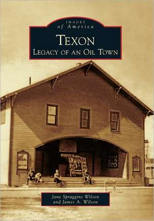 Texon: Legacy of an Oil Town de Jane Spraggins Wilson