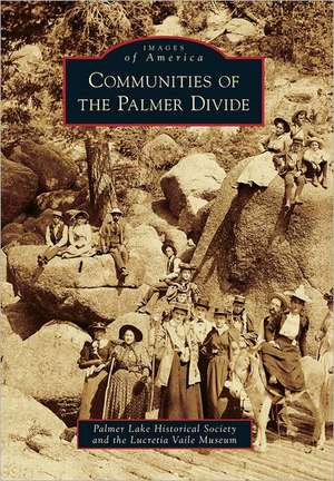 Communities of the Palmer Divide de Palmer Lake Historical Society