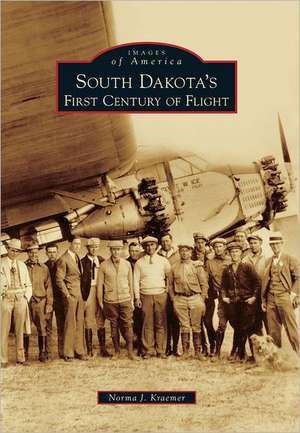 South Dakota's First Century of Flight de Norma J. Kraemer