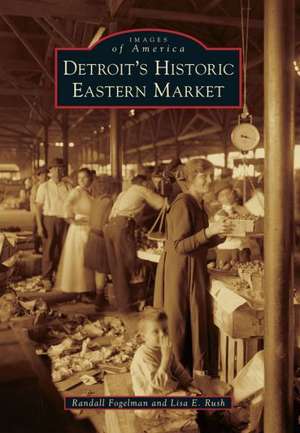 Detroit's Historic Eastern Market de Randall Fogelman