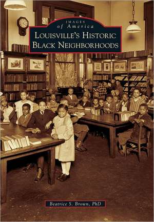 Louisville's Historic Black Neighborhoods de Beatrice S. Brown