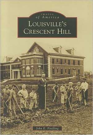 Louisville's Crescent Hill de John E. Findling