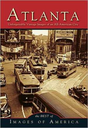 Atlanta: Unforgettable Vintage Images of an All-American City de Arcadia Publishing