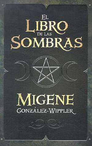 El Libro de las Sombras = Book of Shadows de Migene Gonzalez-Wippler