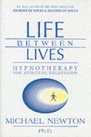 Life Between Lives: Hypnotherapy for Spiritual Regression de Michael Duff Newton