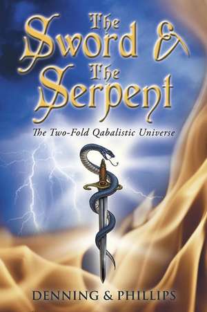 The Sword & the Serpent: The Two-Fold Qabalistic Universe de Melita Denning