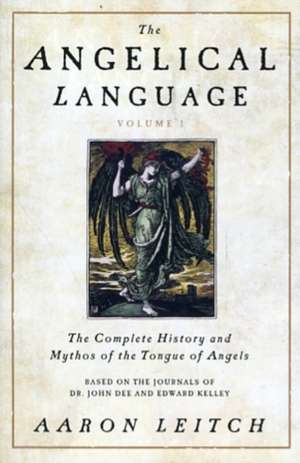 The Angelical Language, Volume I: The Complete History and Mythos of the Tongue of Angels de Aaron Leitch