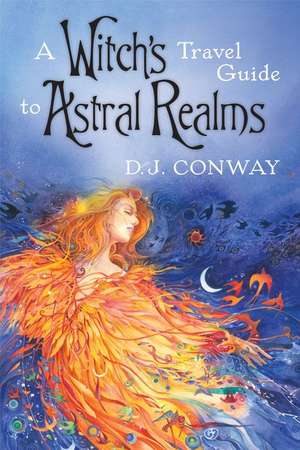 A Witch's Travel Guide to Astral Realms de D. J. Conway