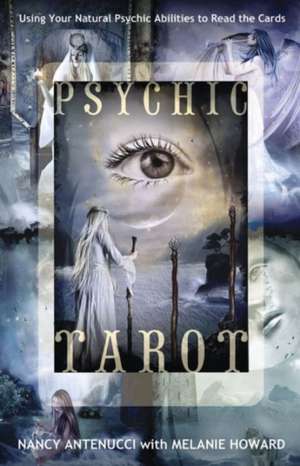 Psychic Tarot: Using Your Natural Psychic Abilities to Read the Cards de Nancy Antenucci