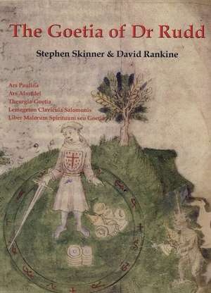 The Goetia of Dr Rudd: The Angels & Demons of Liber Malorum Spirituum Seu Goetia Lemegeton Clavicula Salomonis de Stephen Skinner