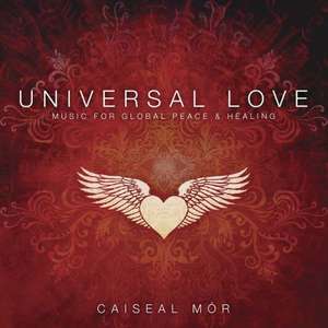 Universal Love: Music for Global Peace & Healing de Caiseal Mor