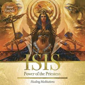 Isis: Power of the Priestess: Healing Meditations de Alana Fairchild