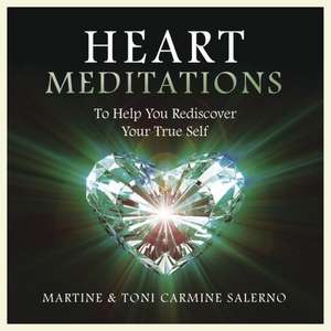 Heart Meditations: To Help You Rediscover Your True Self de Toni Carmine Salerno