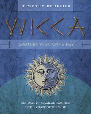 Wicca: 366 Days of Magical Practice in the Craft of the Wise de Timothy Roderick