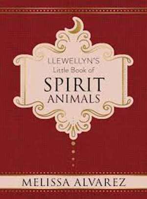 Llewellyn's Little Book of Spirit Animals de Melissa Alvarez