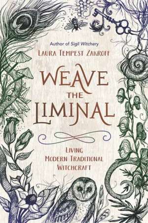 Weave the Liminal de Laura Tempest Zakroff