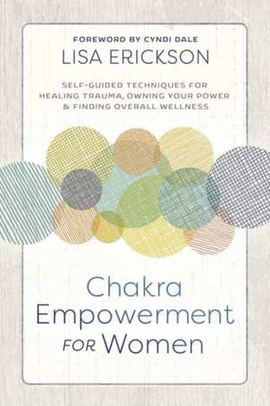 Chakra Empowerment for Women de Lisa Erickson