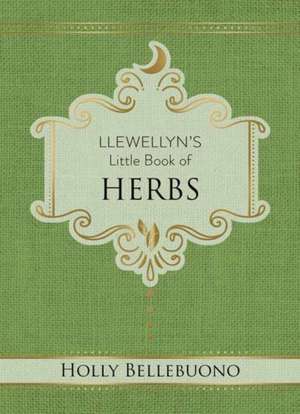 Llewellyn's Little Book of Herbs de Holly Bellebuono