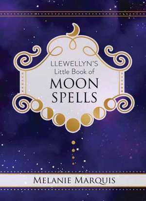 Llewellyn's Little Book of Moon Spells de Melanie Marquis