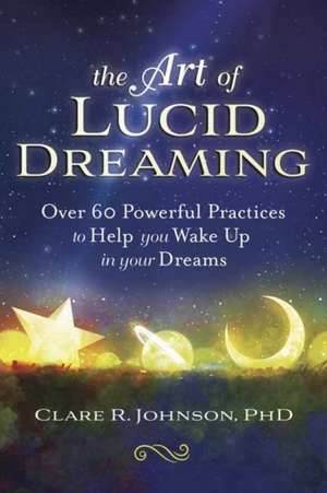 The Art of Lucid Dreaming de Clare R Johnson