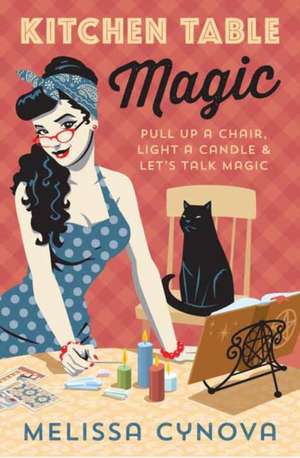 Kitchen Table Magic de Melissa Cynova