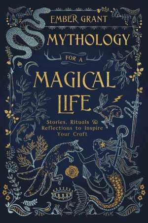 Mythology for a Magical Life de Ember Grant