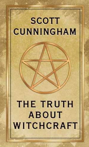 The Truth about Witchcraft de Scott Cunningham