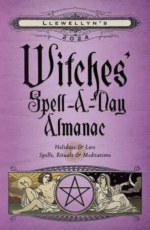 Llewellyn's 2024 Witches' Spell-A-Day Almanac de Barbara Ardinger