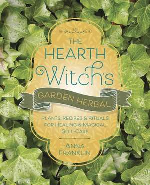 The Hearth Witch's Garden Herbal de Anna Franklin