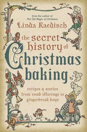 The Secret History of Christmas Baking de Linda Raedisch