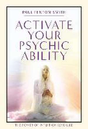 Activate Your Psychic Ability de Paul Fenton-Smith