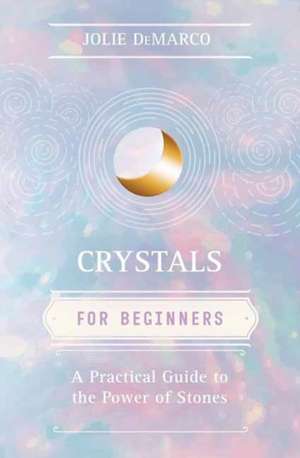 Crystals for Beginners de Jolie DeMarco