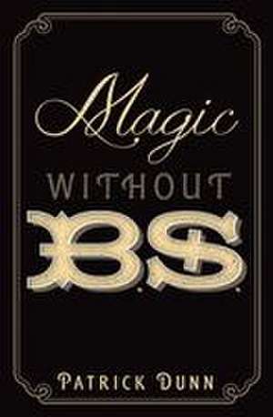 Magic Without B.S. de Patrick Dunn