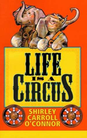 Life is a Circus de Shirley Carroll O'Connor