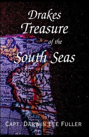 Drakes Treasure of the South Seas de Darwin Lee Fuller