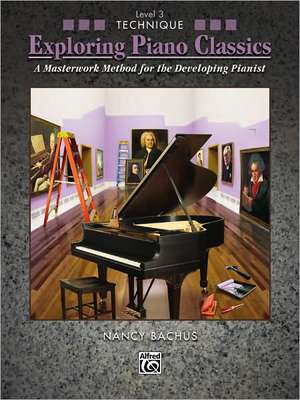 Exploring Piano Classics Technique, Bk 3: A Masterwork Method for the Developing Pianist de Nancy Bachus