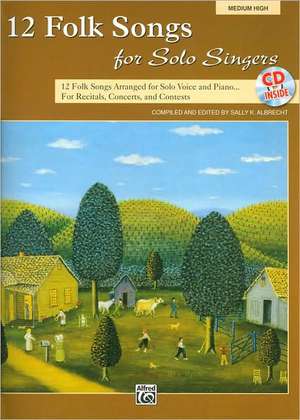 12 Folk Songs for Solo Singers: 12 Folk Songs Arranged for Solo Voice and Piano for Recitals, Concerts, and Contests (Medium High Voice), Book & CD de Sally K. Albrecht