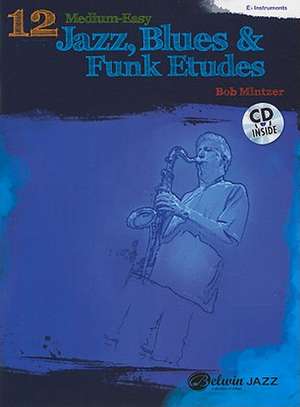 12 Medium-Easy Jazz, Blues & Funk Etudes: E-Flat Instruments de Bob Mintzer