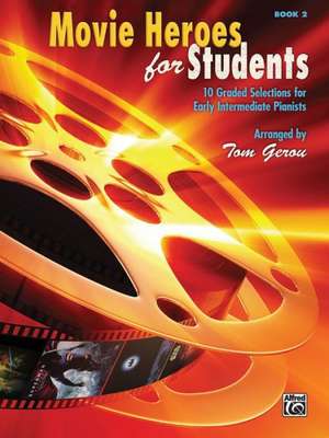 Movie Heroes for Students, Bk 2: 10 Graded Selections for Early Intermediate Pianists de Tom Gerou